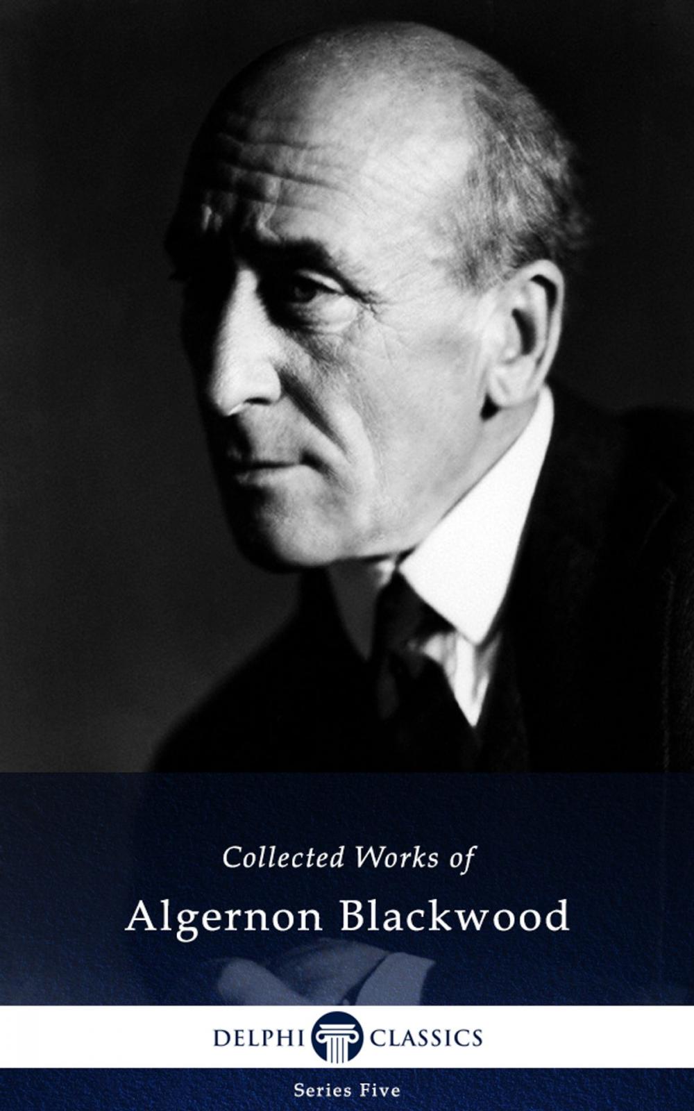 Big bigCover of Collected Works of Algernon Blackwood (Delphi Classics)