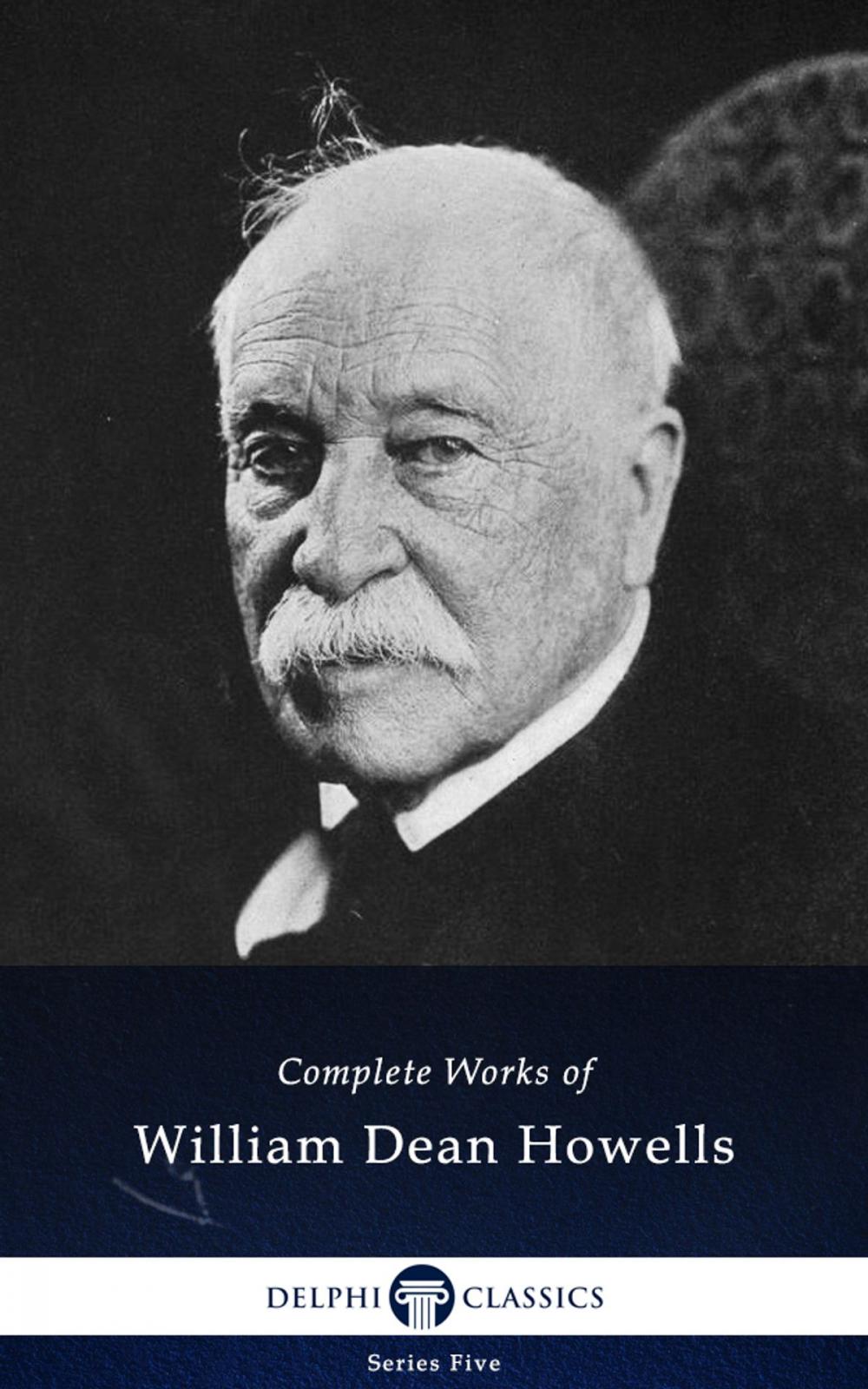 Big bigCover of Complete Works of William Dean Howells (Delphi Classics)