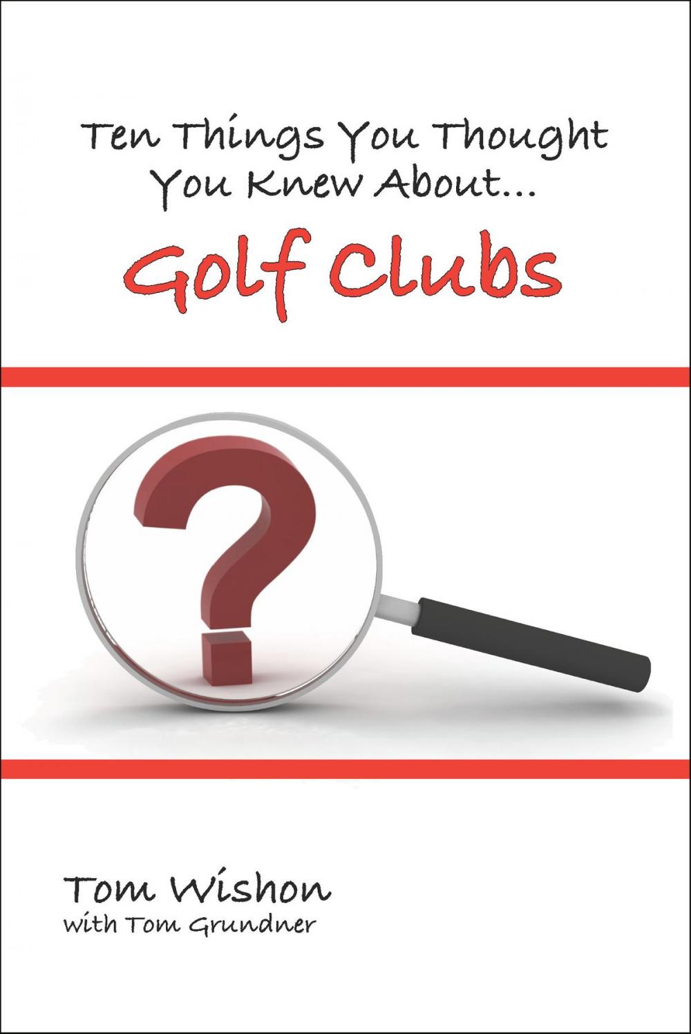 Big bigCover of Ten Things You Thought You Knew About Golf Clubs