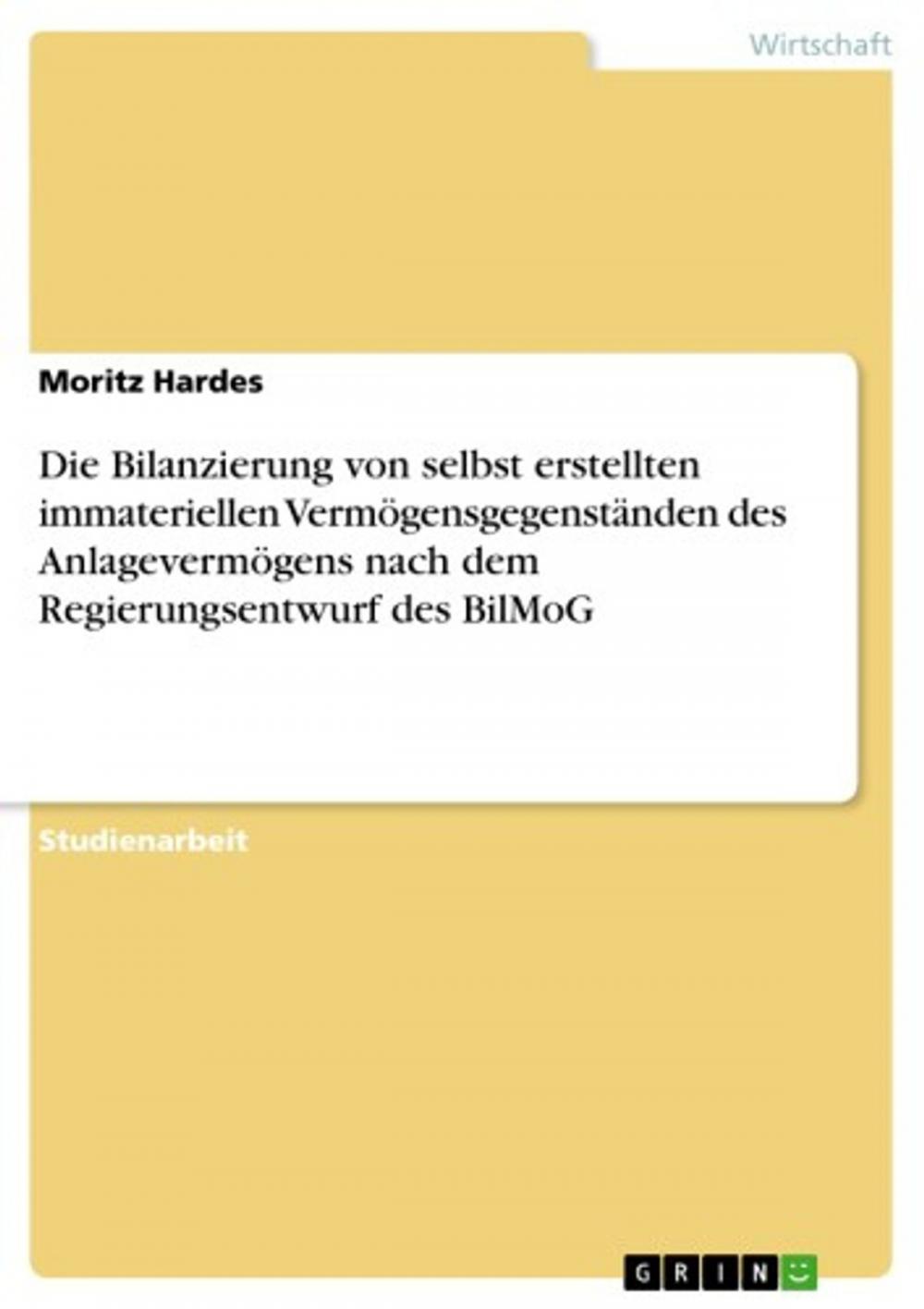 Big bigCover of Die Bilanzierung von selbst erstellten immateriellen Vermögensgegenständen des Anlagevermögens nach dem Regierungsentwurf des BilMoG