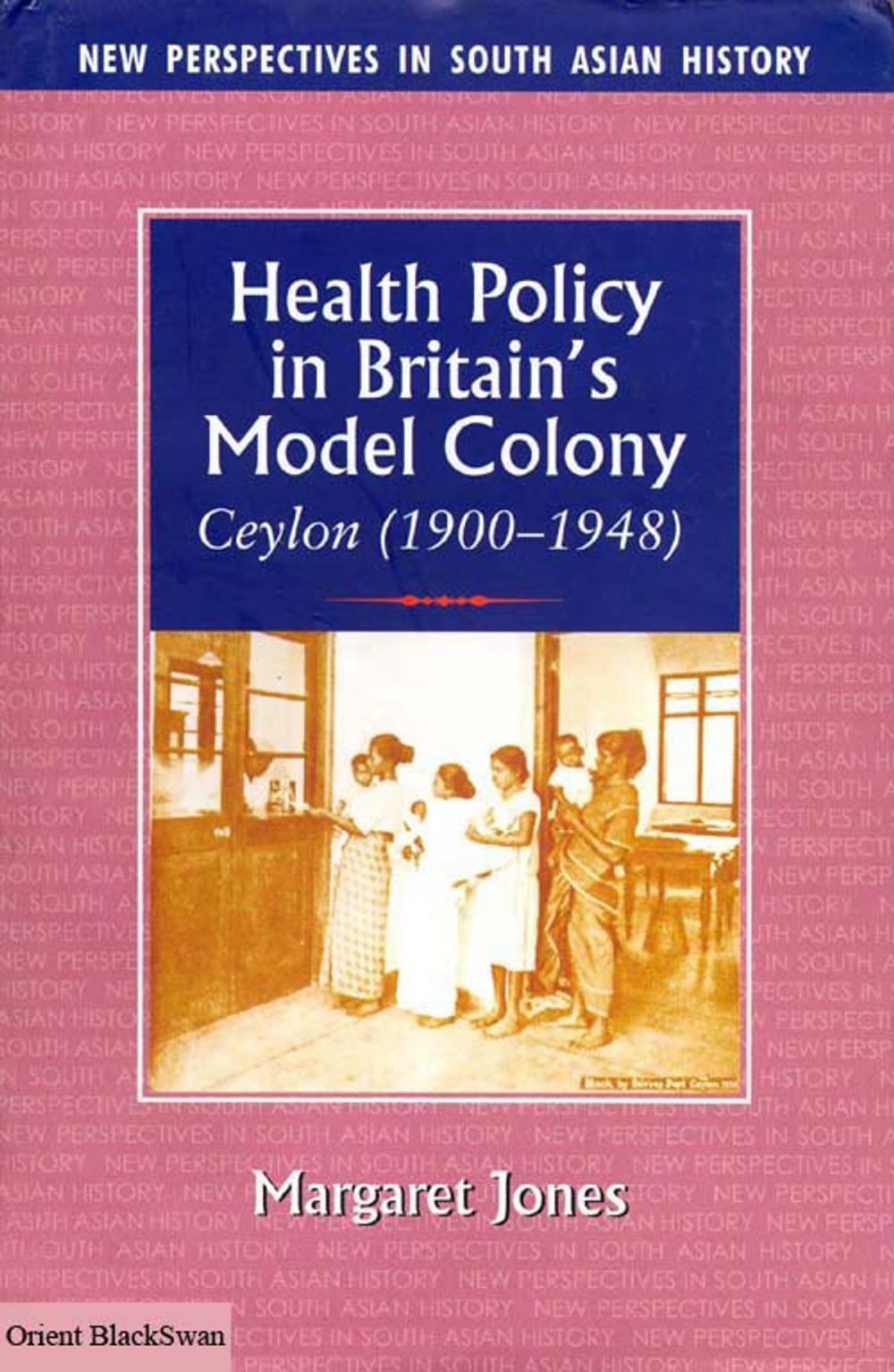 Big bigCover of Health Policy in Britain's Model Colony -Ceylon (1900-1948)