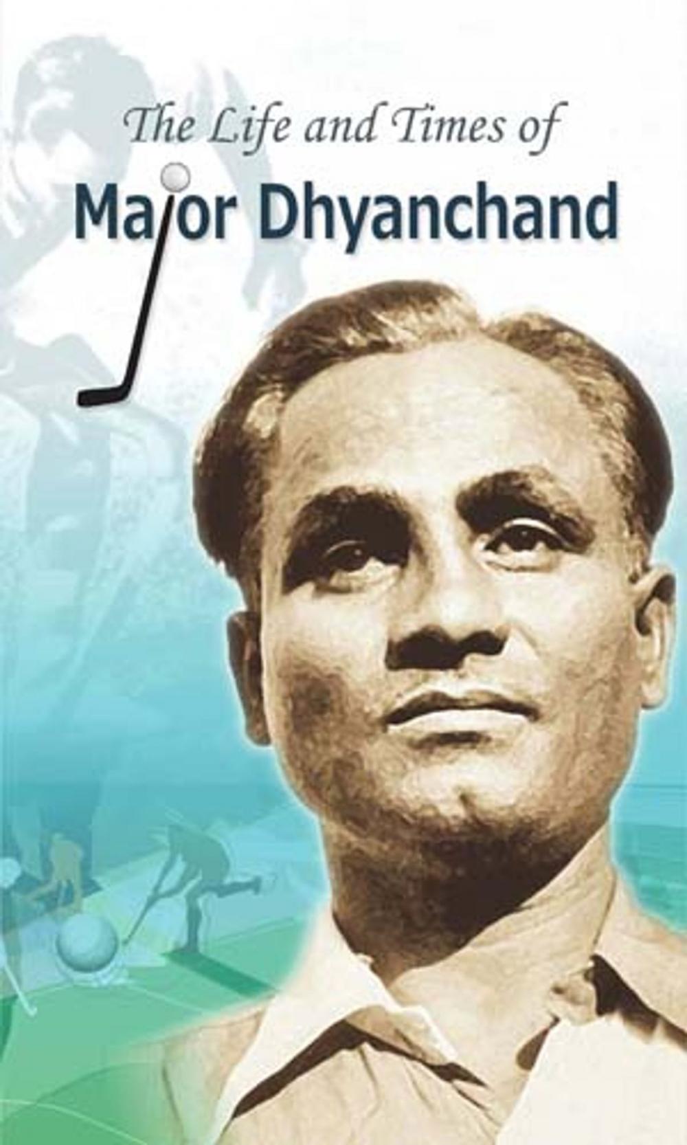 Big bigCover of The Life and Times of Major Dhyanchand