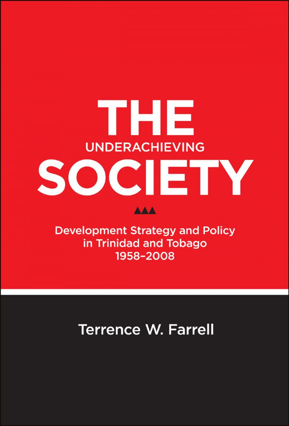 Big bigCover of The Underachieving Society: Development Strategy and Policy in Trinidad and Tobago, 1958-2008