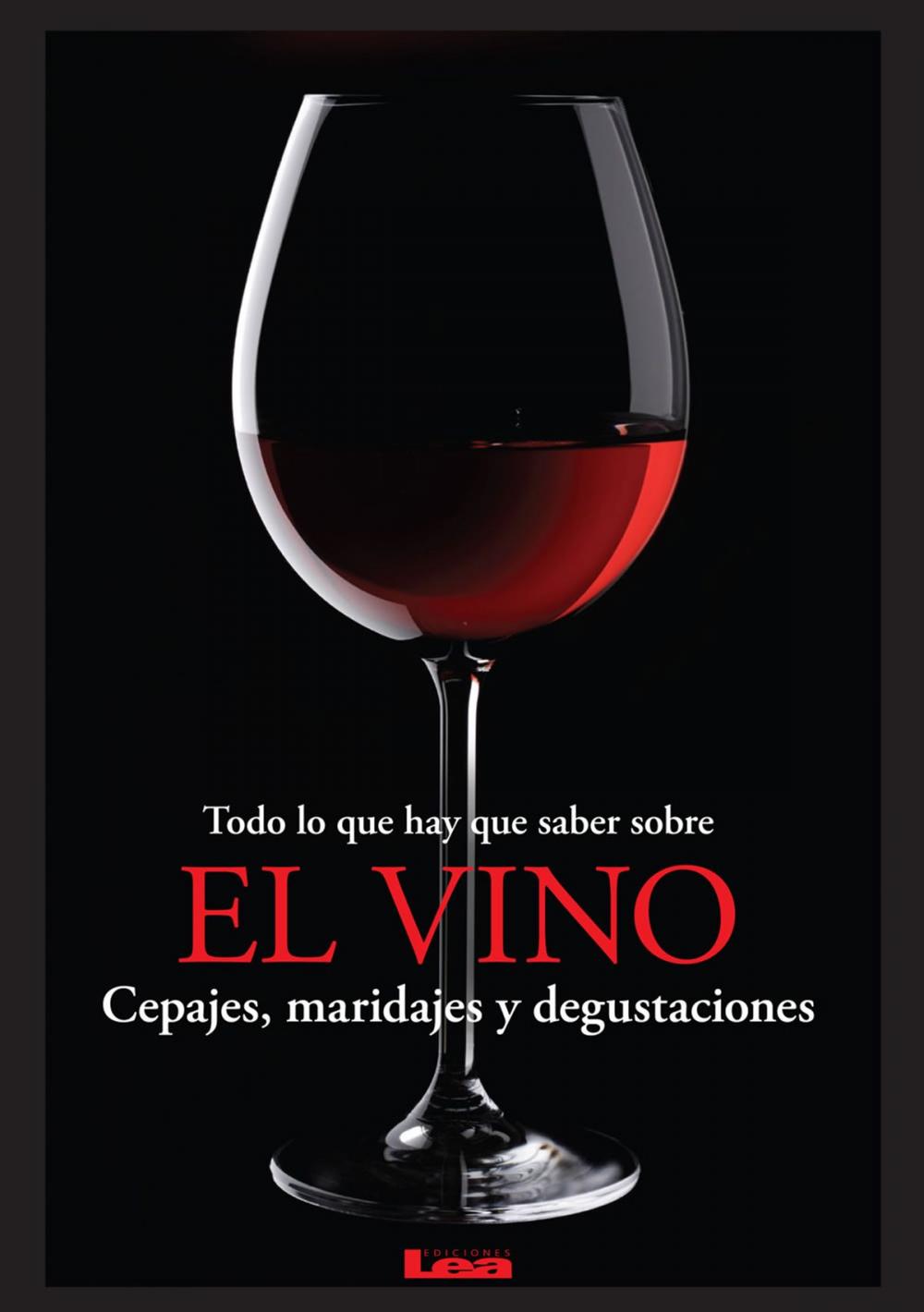 Big bigCover of Todo lo que hay que saber sobre el vino, Cepajes, maridajes y degustaciones