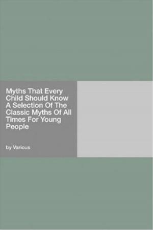 Cover of the book Myths That Every Child Should Know by William Morris