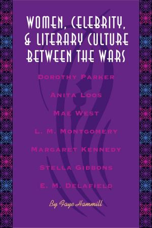 Cover of the book Women, Celebrity, and Literary Culture between the Wars by Sabine Hake