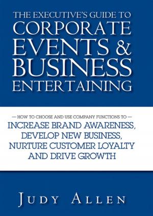 Cover of the book The Executive's Guide to Corporate Events and Business Entertaining by Felix Stalder