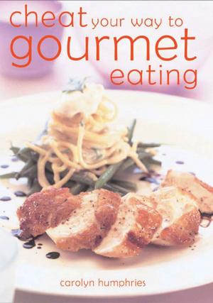 Cover of the book Cheat Your Way to Gourmet Eating (Hbk) by Catherine Atkinson