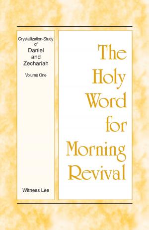 Cover of the book The Holy Word for Morning Revival - Crystallization-study of Daniel and Zechariah, Volume 1 by Witness Lee