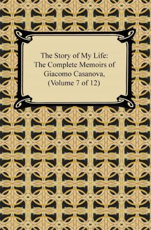 Cover of the book The Story of My Life (The Complete Memoirs of Giacomo Casanova, Volume 7 of 12) by Euripides