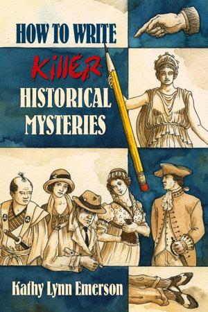 Cover of the book How to Write Killer Historical Mysteries: The Art and Adventure of Sleuthing Through the Past by Badra Moncath