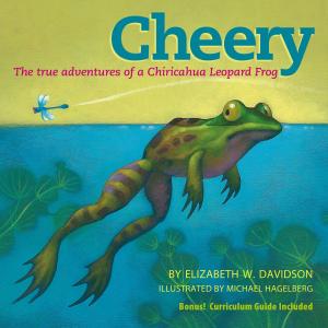 Cover of the book Cheery: The True Adventures of a Chiricahua Leopard Frog by E. G. Walker