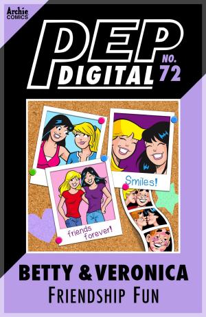 Cover of the book Pep Digital Vol. 072: Betty & Veronica Friendship Fun by Mark Wheatley, Rick Burchett, Steve Haynie, Don Secrease, Damon Willis, Tom Ziuko