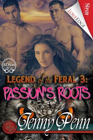 Cover of the book Legend of the Feral 3: Passion's Roots by J. Annas Walker
