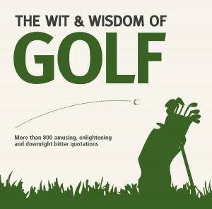 Cover of the book The Wit and Wisdom of Golf by Lazell, Marguerite