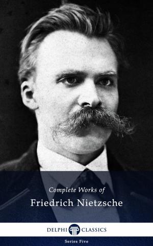 Cover of the book Complete Works of Friedrich Nietzsche (Delphi Classics) by Louisa May Alcott, Delphi Classics