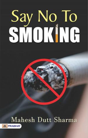 Cover of the book Say no to smoking by Prashant Gupta