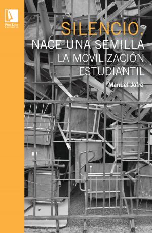 Cover of the book Silencio. Nace una semilla: La movilización estudiantil by Jasna Mihovilovic