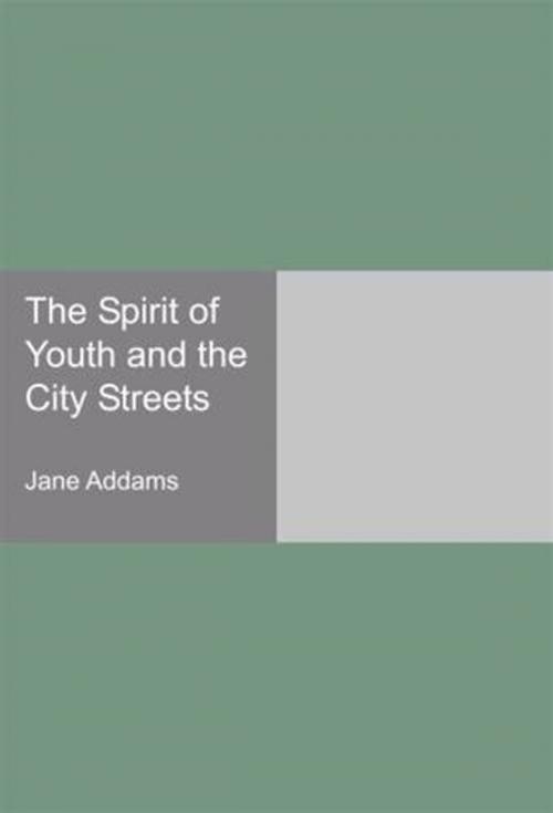 Cover of the book The Spirit Of Youth And The City Streets by Jane Addams, Gutenberg