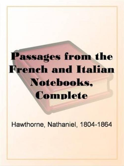 Cover of the book Passages From The French And Italian Notebooks, Complete by Nathaniel Hawthorne, Gutenberg