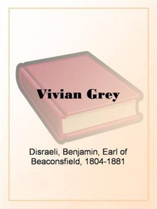 Cover of the book Vivian Grey by The Earl Of Beaconsfield, Gutenberg
