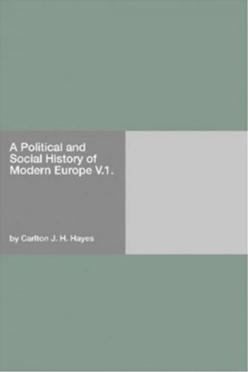 Cover of the book A Political And Social History Of Modern Europe V.1. by Carlton J. H. Hayes, Gutenberg