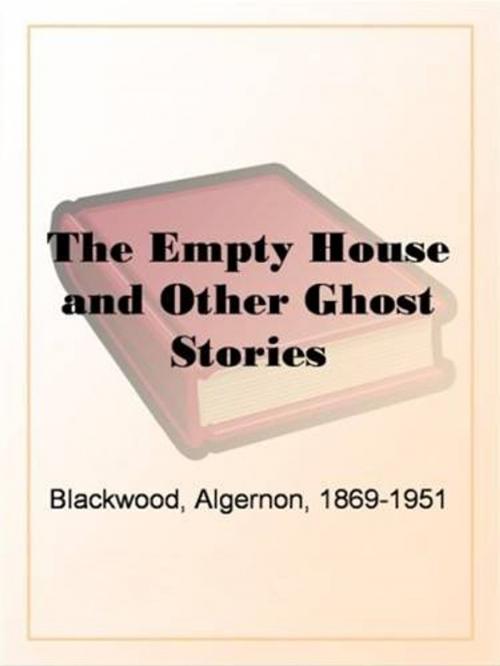 Cover of the book The Empty House And Other Ghost Stories by Algernon Blackwood, Gutenberg