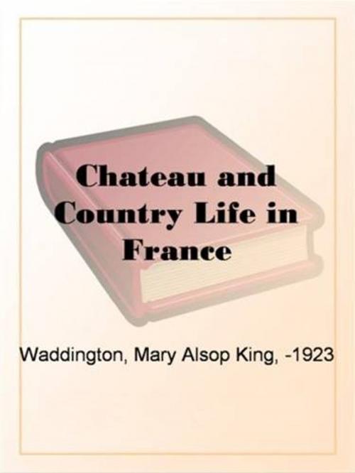 Cover of the book Chateau And Country Life In France by Mary King Waddington, Gutenberg