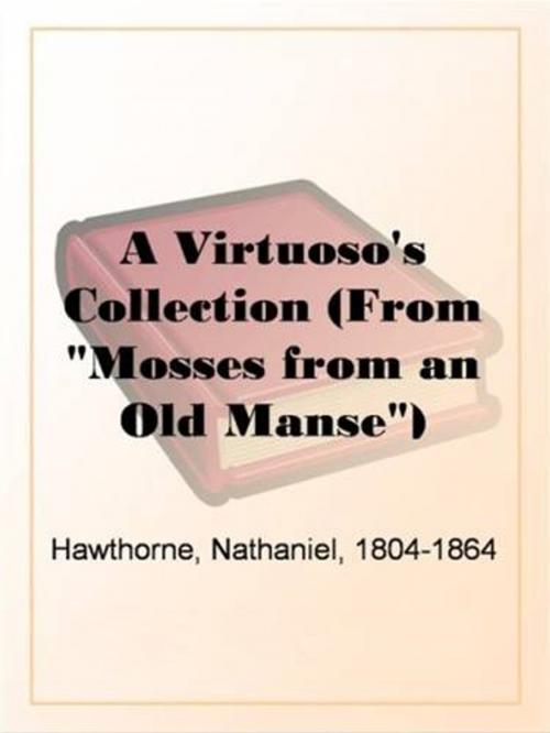 Cover of the book A Virtuoso's Collection (From "Mosses From An Old Manse") by Nathaniel Hawthorne, Gutenberg