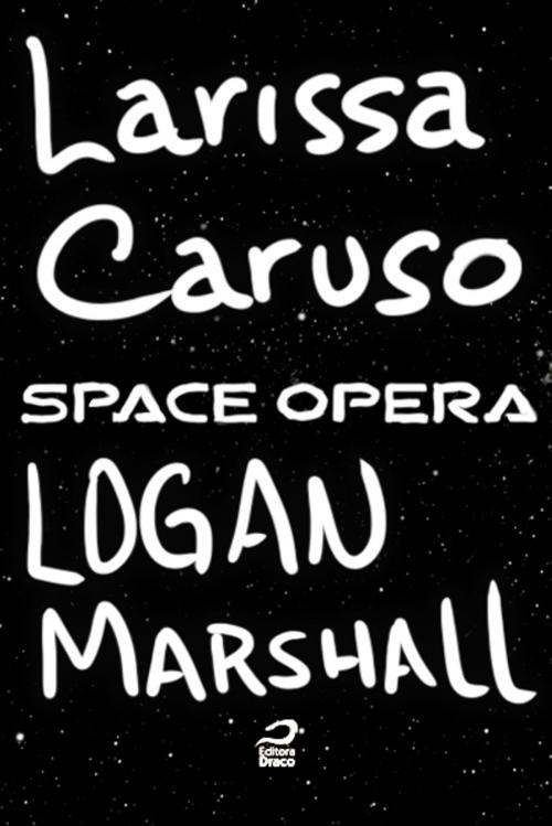 Cover of the book Space Opera - Logan Marshall by Larissa Caruso, Editora Draco