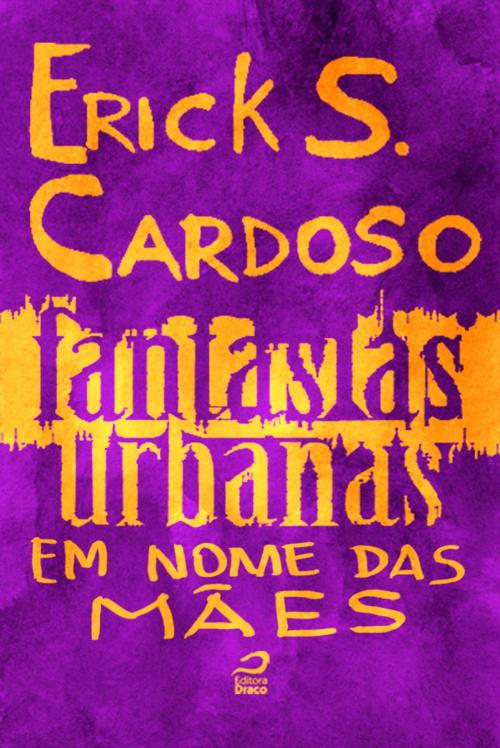 Cover of the book Fantasias Urbanas - Em nome das mães by Erick Santos Cardoso, Editora Draco