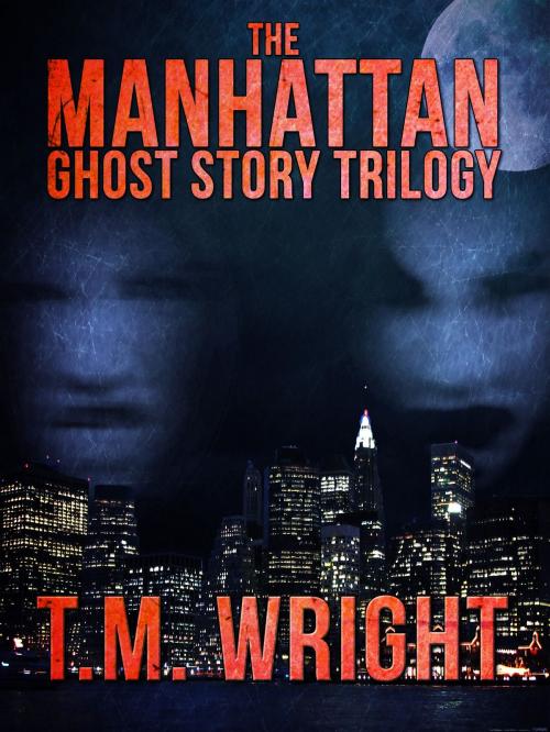 Cover of the book The Manhattan Ghost Story Trilogy by T.M. Wright, Crossroad Press