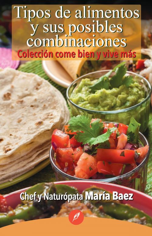 Cover of the book Tipos de alimentos y sus posibles combinaciones by María Baez, Ediciones Felou S.A. de C.V.