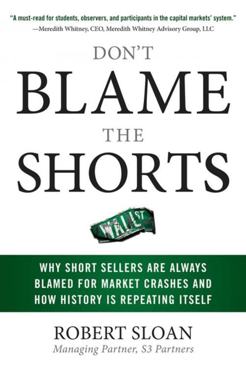 Cover of the book Don't Blame the Shorts: Why Short Sellers Are Always Blamed for Market Crashes and How History Is Repeating Itself by Robert Sloan, McGraw-Hill Education