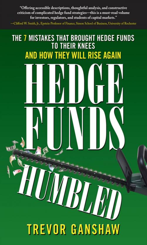 Cover of the book Hedge Funds, Humbled: The 7 Mistakes That Brought Hedge Funds to Their Knees and How They Will Rise Again by Trevor Ganshaw, McGraw-Hill Education