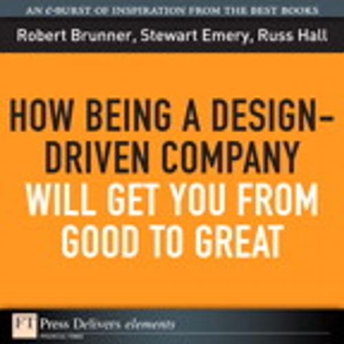 Cover of the book How Being a Design-Driven Company Will Get You From Good to Great by Robert Brunner, Stewart Emery, Russ Hall, Pearson Education