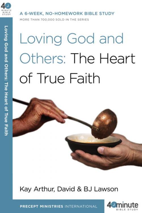 Cover of the book Loving God and Others by BJ Lawson, Kay Arthur, David Lawson, The Crown Publishing Group