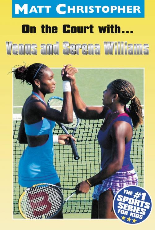 Cover of the book On the Court with...Venus and Serena Williams by Matt Christopher, Little, Brown Books for Young Readers