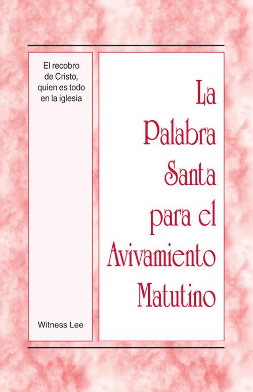 Cover of the book La Palabra Santa para el Avivamiento Matutino - El recobro de Cristo, quien es todo en la iglesia by Witness Lee, Living Stream Ministry