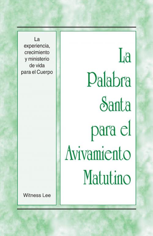 Cover of the book La Palabra Santa para el Avivamiento Matutino - La experiencia, crecimiento y ministerio de vida para el Cuerpo by Witness Lee, Living Stream Ministry