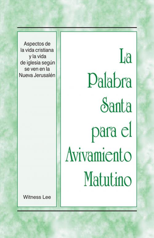 Cover of the book La Palabra Santa para el Avivamiento Matutino - Aspectos de la vida cristiana y la vida de iglesia según se ven en la Nueva Jerusalén by Witness Lee, Living Stream Ministry