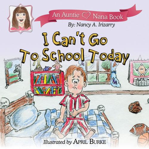 Cover of the book I Can't Go to School Today by Auntie Nana, Infinity Publishing