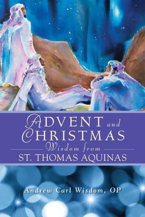 Cover of the book Advent and Christmas Wisdom From St. Thomas Aquinas by Wisdom, Andrew Carl, Liguori Publications