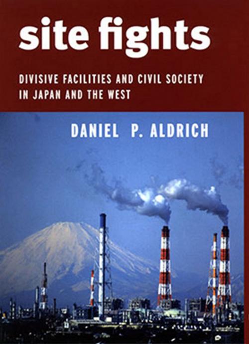 Cover of the book Site Fights by Daniel P. Aldrich, Cornell University Press