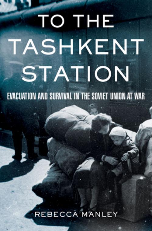 Cover of the book To the Tashkent Station by Rebecca Manley, Cornell University Press