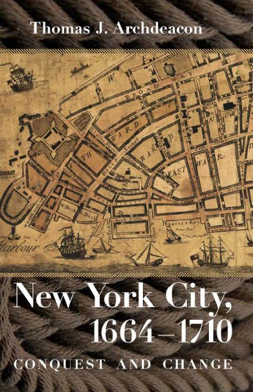 Cover of the book New York City, 1664–1710 by Thomas J. Archdeacon, Cornell University Press