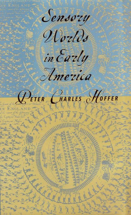 Cover of the book Sensory Worlds in Early America by Peter Charles Hoffer, Johns Hopkins University Press