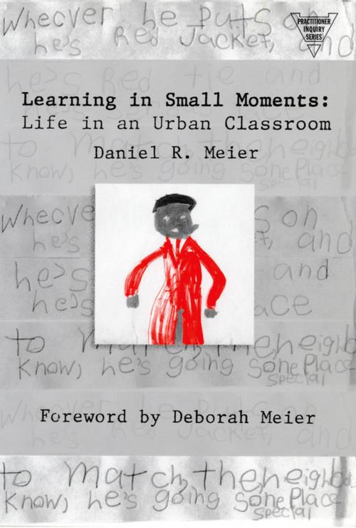 Cover of the book Learning In Small Moments by Daniel Meier, Teachers College Press