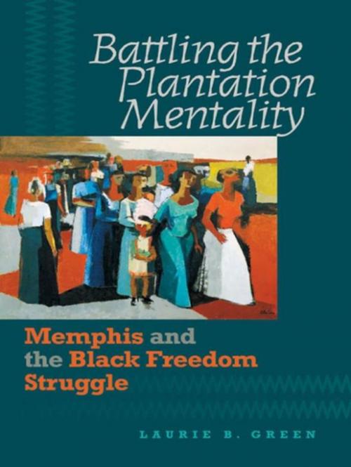 Cover of the book Battling the Plantation Mentality by Laurie B. Green, The University of North Carolina Press