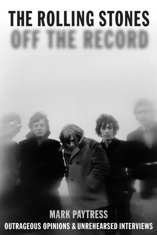 Cover of the book Rolling Stones: Off The Record by Mark Paytress, Music Sales Limited